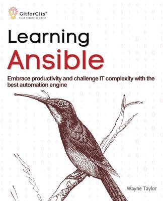 Wayne Taylor - Learning Ansible: Embrace productivity and challenge IT complexity with the best automation engine, Häftad
