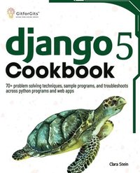 bokomslag Django 5 Cookbook: 70+ problem solving techniques, sample programs, and troubleshoots across python programs and web apps