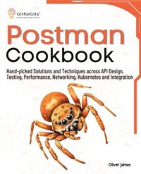 bokomslag Postman Cookbook: Hand-picked Solutions and Techniques across API Design, Testing, Performance, Networking, Kubernetes and Integration
