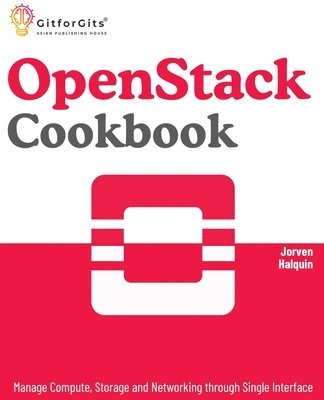 Jorven Halquin - OpenStack Cookbook: Manage Compute, Storage and Networking through Single Interface, Häftad