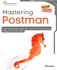 bokomslag Mastering Postman, Second Edition: Expert walkthrough to build end-to-end APIs including testing, integration and automation