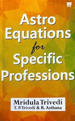Mridula Trivedi, T. P. Trivedi - Astro Equations For Specific Professions, Häftad. Tillgänglighet: Tillfälligt slut