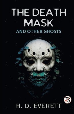 H D Everett, H. D. Everett - Death Mask: And Other Ghosts, Häftad
