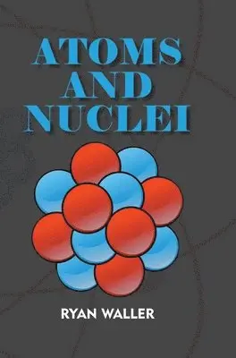 Ryan Waller - Atoms and Nuclei, Inbunden. Tillgänglighet: Lägg i varukorg
