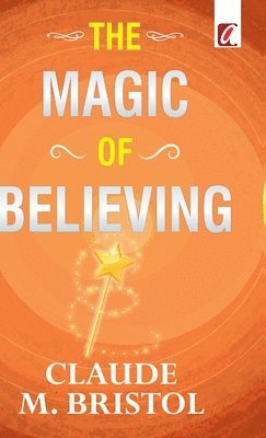 Claude Bristol - Magic of believing, Inbunden