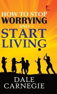 bokomslag How to stop worrying and Start living