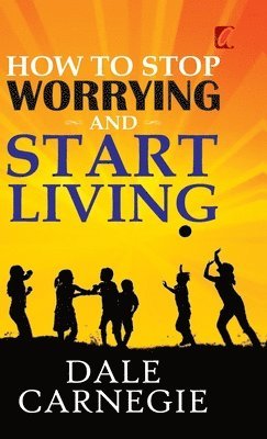 How to stop worrying and Start living 1