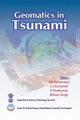 BRIG. R.Sivakumar & Bhoop Singh, SM. Ramasamy, C.J.Kumanan, SM. Ramasamy, C.J.Kumanan, BRIG. R.Sivakumar, Bhoop Singh - Geomatics in Tsunami, Häftad