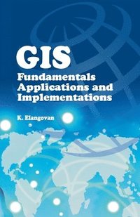 bokomslag GIS: Fundamentals,Applications and Implementations