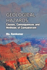 bokomslag Geological Hazards: Causes,Consequences and Methods of Containments