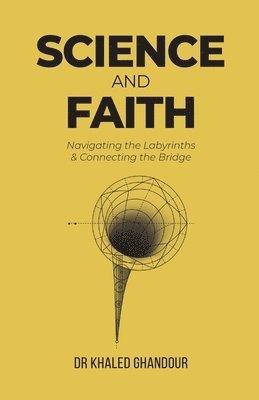 Khaled Ghandour, Dr Khaled Ghandour - Science & Faith: Navigating the Labyrinths & Connecting the Bridge, Häftad