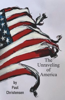 bokomslag THE UNRAVELING OF AMERICA