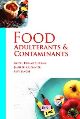 Janifer Raj Xavier & Ajay Singh, Gopal Kumar Sharma, Gopal Kumar Sharma, Janifer Raj Xavier, Ajay Singh - Food Adulterants and Contaminants, Inbunden