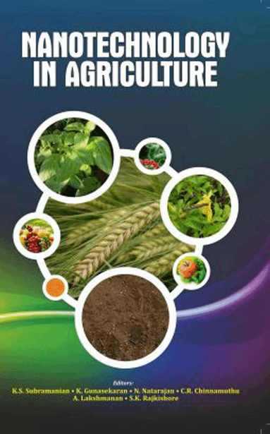 A. Lakshmanan & S .K. Rajkishore, K.S.Subramanian, K. Gunasekaran, N. Natarajan, C.R. Chinnamuthu, K.S. Subramanian, K. Gunasekaran, N. Natarajan, C.R. Chinnamuthu, A. Lakshmanan, S .K. Rajkishore - Nanotechnology in Agriculture, Häftad