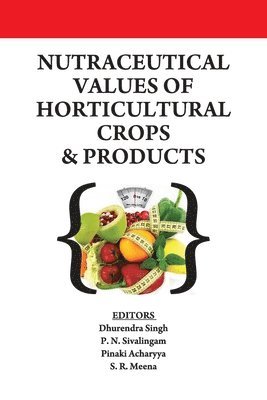 Pinaki Acharyya: & S. R. Meena, Dhurendra Singh, P. N. Sivalingam, Dhurendra Singh, P. N. Sivalingam, Pinaki Acharyya:, S. R. Meena - Nutraceutical Values of Horticultural Crops and Products, Häftad
