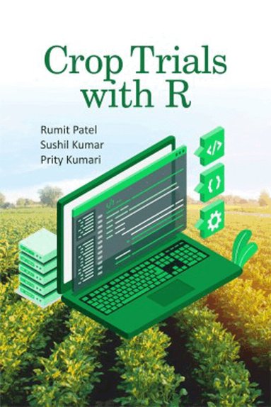 Rumit Patel, Sushil Kumar, Prity Kumari - Crop Trials with R, Inbunden