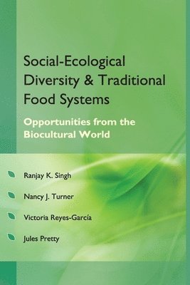 Ranjay Kumar Singh, Nancy J. Turner, Victoria Reyes-Garcia, Jules Pretty - Social Ecological Diversity and Traditional Food Systems, Häftad