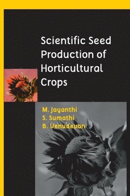 M. Jayanthi, S. Sumathi, B. Venudevan - Scientific Seed Production of Horticultural Crops, Häftad