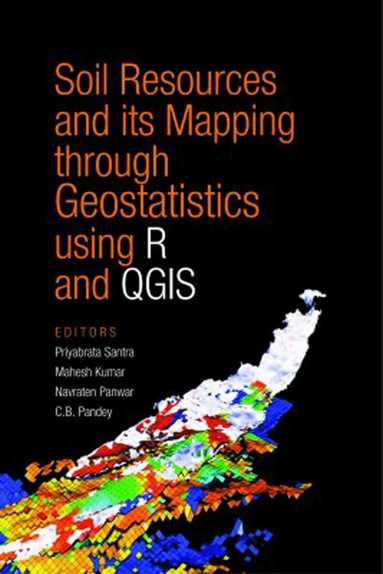 N.R. Panwar & C.B. Pandey, Priyabrata Santra, Mahesh Kumar, Priyabrata Santra, Mahesh Kumar, N.R. Panwar - Soil Resources and Its Mapping Through Geostatistics Using R and QGIS, Häftad