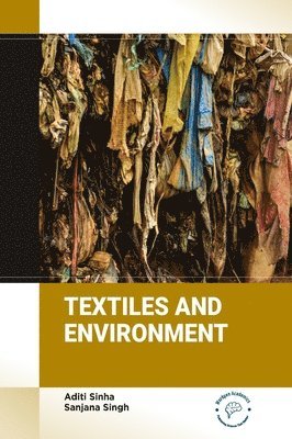 Aditi Sinha, Sanjana Singh - Textiles and Environment, Inbunden