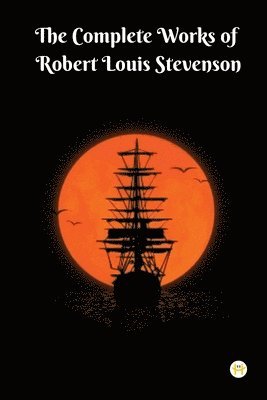bokomslag The Complete Works of Robert Louis Stevenson: Masterpieces and More