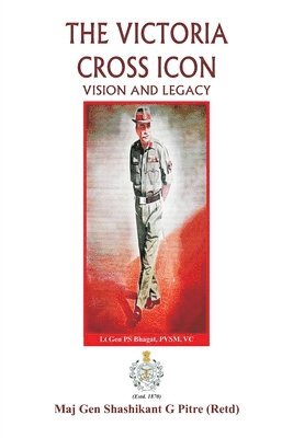 Maj Gen Shashikant G Pitre, Maj Gen Shashikant G. Pitre - Victoria Cross Icon Vision and Legacy, Häftad