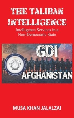 Musa Khan Jalalzai - Taliban Intelligence Intelligence Services in a Non-Democratic State, Inbunden