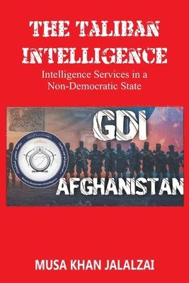 Musa Khan Jalalzai - Taliban Intelligence Intelligence Services in a Non-Democratic State, Häftad