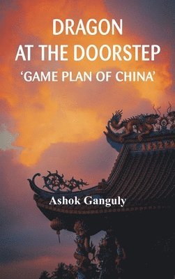 bokomslag DRAGON AT THE DOORSTEP GAME PLAN OF CHINA