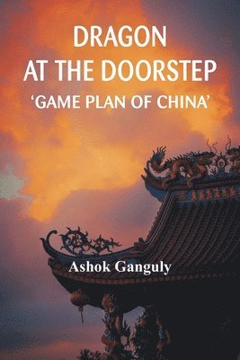 bokomslag DRAGON AT THE DOORSTEP GAME PLAN OF CHINA