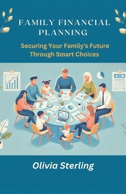 Olivia Sterling - Family Financial Planning  Securing Your Family Future Through Smart Choices, Häftad