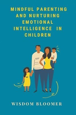 Wisdom Bloomer - Mindful Parenting and Nurturing Emotional Intelligence in Children, Häftad