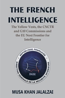 Musa Khan Jalalzai - French Intelligence The Yellow Vests, the CNCTR and G10 Commissions and the EU Next Frontier for Intelligence, Häftad