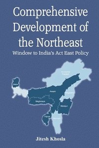 bokomslag Comprehensive Development of Northeast:  Window to Indias Act East Policy