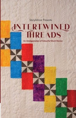 Intertwined Threads - An Amalgamation of Colourful Short Stories 1