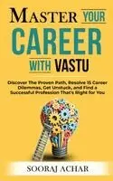 Sooraj Achar - Master Your CAREER With Vastu: Discover The Proven Path, Resolve 15 Career Dilemmas, Get Unstuck, and Find a Successful Profession That's Right for Yo, Häftad. Tillgänglighet: Lägg i varukorg