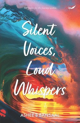 bokomslag Silent Voices, Loud Whispers: 100 poems for journey within