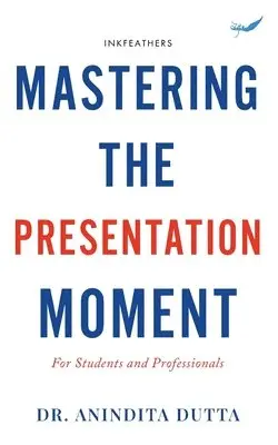 Anindita Dutta - Mastering the Presentation Moment: For Students and Professional, Häftad. Tillgänglighet: Lägg i varukorg