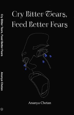 Cry Bitter Tears, Feed Better Fears 1