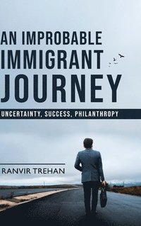 bokomslag An Improbable Immigrant Journey - Uncertainty, Success, Philanthropy