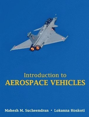 Mahesh M. Sucheendran, Lokanna Hoskoti - Introduction to Aerospace Vehicles (Full Colour), Inbunden