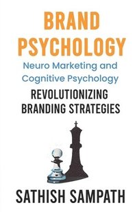 bokomslag Brand Psychology: Neuro Marketing and cognitive Psychology - Revolutionizing Branding Strategies