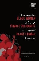 bokomslag Empowering Black Women through Female Solidarity in Selected Black Female Narratives