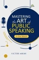 bokomslag Mastering the Art of Public Speaking in One Month