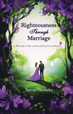 Tapera Chivhaka - Righteousness through Marriage, Häftad. Tillgänglighet: Lägg i varukorg