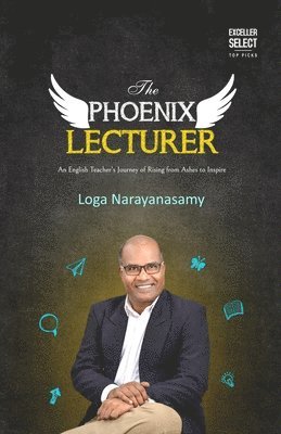 bokomslag The Phoenix Lecturer: An English Teacher's Journey of Rising from Ashes to Inspire