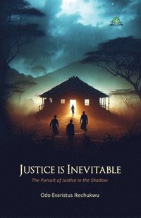 bokomslag Justice Is Inevitable: The Pursuit of Justice in the Shadow