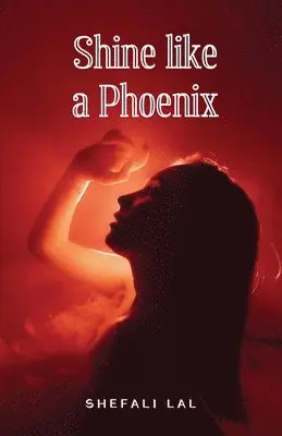 Shefali Lal - Shine Like a Phoenix, Häftad. Tillgänglighet: Lägg i varukorg