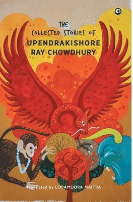 UPENDRAKISHORE RAY CHOWDHURY, Upendrakishore Ray Chowdhury, Lopamudra Maitra, Upendrakishore  Ray Chowdhury - Collected Stories of Upendrakishore Ray Chowdhury, Häftad