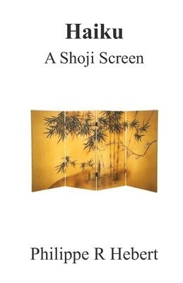 Philippe R Hebert, Philippe R. Hebert - Haiku A Shoji Screen, Häftad